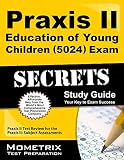 Praxis II Education of Young Children (5024) Exam Secrets