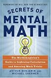 Secrets of Mental Math: The Mathemagician’s Guide to Lightning Calculation and Amazing Math Tricks