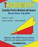 Trigonometry Essentials Practice Workbook with Answers: Master Basic Trig Skills: Improve Your Math Fluency Series